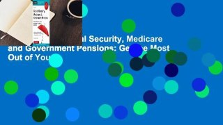 Full version  Social Security, Medicare and Government Pensions: Get the Most Out of Your