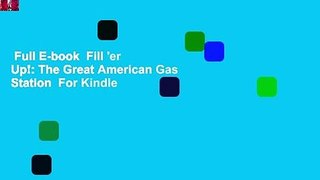 Full E-book  Fill 'er Up!: The Great American Gas Station  For Kindle