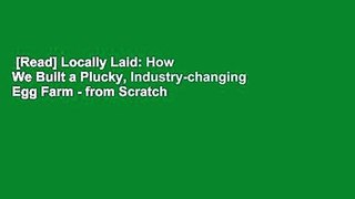 [Read] Locally Laid: How We Built a Plucky, Industry-changing Egg Farm - from Scratch  Review