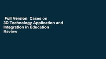Full Version  Cases on 3D Technology Application and Integration in Education  Review