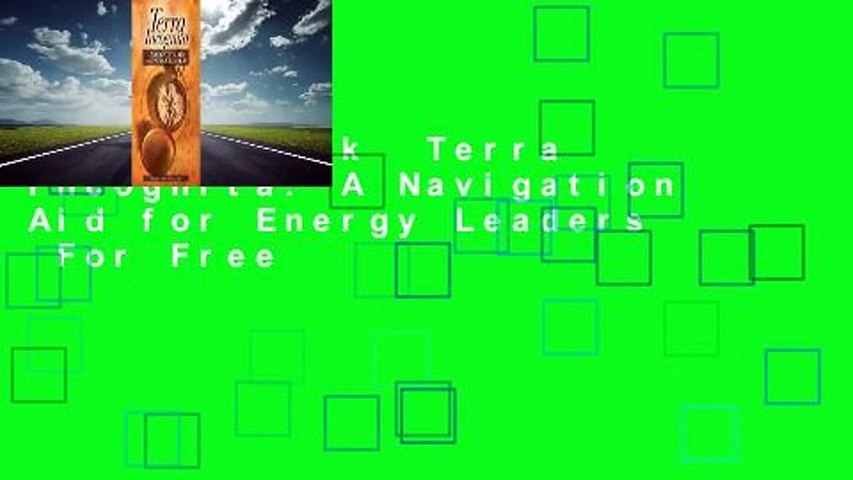 Full E-book  Terra Incognita: A Navigation Aid for Energy Leaders  For Free
