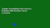 Career Counseling Interventions: Practice with Diverse Clients Complete