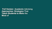 Full Version  Academic Advising Approaches: Strategies That Teach Students to Make the Most of