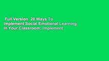 Full Version  20 Ways To Implement Social Emotional Learning In Your Classroom: Implement