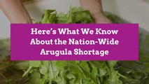 Here’s What We Know About the Nation-Wide Arugula Shortage