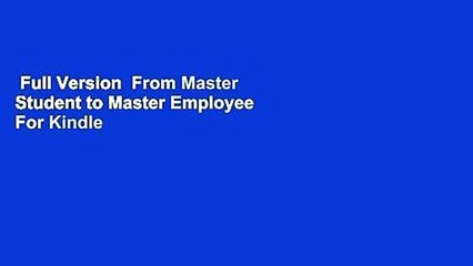 Full Version  From Master Student to Master Employee  For Kindle