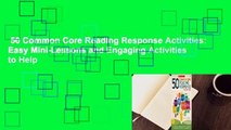 50 Common Core Reading Response Activities: Easy Mini-Lessons and Engaging Activities to Help
