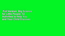 Full Version  Big Science for Little People: 52 Activities to Help You and Your Child Discover