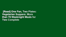 [Read] One Pan, Two Plates: Vegetarian Suppers: More than 70 Weeknight Meals for Two Complete