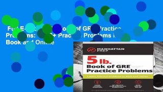 Full E-book  5 lb. Book of GRE Practice Problems: 1,800+ Practice Problems in Book and Online