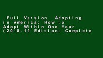 Full Version  Adopting in America: How to Adopt Within One Year (2018-19 Edition) Complete