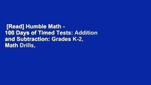[Read] Humble Math - 100 Days of Timed Tests: Addition and Subtraction: Grades K-2, Math Drills,