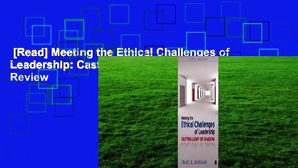 [Read] Meeting the Ethical Challenges of Leadership: Casting Light or Shadow  Review