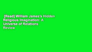 [Read] William James's Hidden Religious Imagination: A Universe of Relations  Review