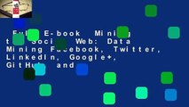 Full E-book  Mining the Social Web: Data Mining Facebook, Twitter, LinkedIn, Google , GitHub, and