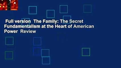 Full version  The Family: The Secret Fundamentalism at the Heart of American Power  Review