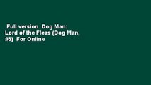Full version  Dog Man: Lord of the Fleas (Dog Man, #5)  For Online
