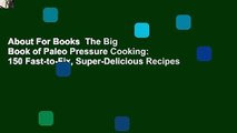 About For Books  The Big Book of Paleo Pressure Cooking: 150 Fast-to-Fix, Super-Delicious Recipes
