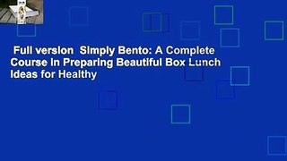 Full version  Simply Bento: A Complete Course in Preparing Beautiful Box Lunch Ideas for Healthy