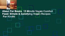 About For Books  15 Minute Vegan Comfort Food: Simple & Satisfying Vegan Recipes  For Kindle