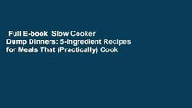 Full E-book  Slow Cooker Dump Dinners: 5-Ingredient Recipes for Meals That (Practically) Cook