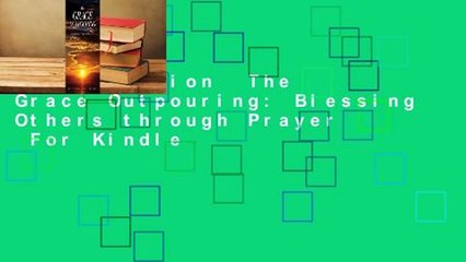 Full version  The Grace Outpouring: Blessing Others through Prayer  For Kindle