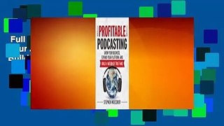 Full version  Profitable Podcasting: Grow Your Business, Expand Your Platform, and Build a Nation