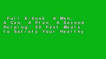 Full E-book  A Man, A Can, A Plan, A Second Helping: 50 Fast Meals to Satisfy Your Healthy