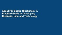 About For Books  Blockchain: A Practical Guide to Developing Business, Law, and Technology