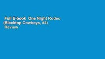 Full E-book  One Night Rodeo (Blacktop Cowboys, #4)  Review