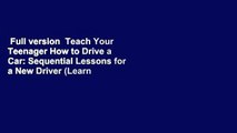 Full version  Teach Your Teenager How to Drive a Car: Sequential Lessons for a New Driver (Learn
