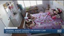 Federal agent caught on nanny cam