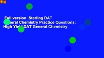 Full version  Sterling DAT General Chemistry Practice Questions: High Yield DAT General Chemistry