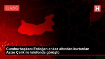 Cumhurbaşkanı Erdoğan enkaz altından kurtarılan Azize Çelik ile telefonda görüştü