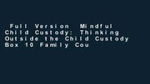 Full Version  Mindful Child Custody: Thinking Outside the Child Custody Box 10 Family Court