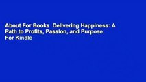 About For Books  Delivering Happiness: A Path to Profits, Passion, and Purpose  For Kindle