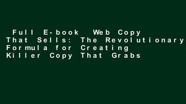 Full E-book Web Copy That Sells: The Revolutionary Formula for Creating Killer Copy That Grabs