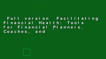 Full version  Facilitating Financial Health: Tools for Financial Planners, Coaches, and