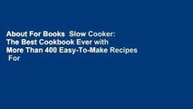 About For Books  Slow Cooker: The Best Cookbook Ever with More Than 400 Easy-To-Make Recipes  For