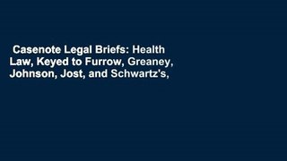 Casenote Legal Briefs: Health Law, Keyed to Furrow, Greaney, Johnson, Jost, and Schwartz's,