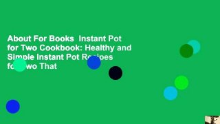 About For Books  Instant Pot for Two Cookbook: Healthy and Simple Instant Pot Recipes for Two That