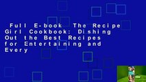 Full E-book  The Recipe Girl Cookbook: Dishing Out the Best Recipes for Entertaining and Every