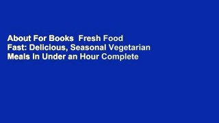 About For Books  Fresh Food Fast: Delicious, Seasonal Vegetarian Meals in Under an Hour Complete