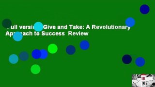 Full version  Give and Take: A Revolutionary Approach to Success  Review