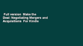 Full version  Make the Deal: Negotiating Mergers and Acquisitions  For Kindle