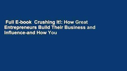 Full E-book  Crushing It!: How Great Entrepreneurs Build Their Business and Influence-and How You