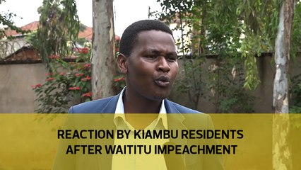 Reaction by Kiambu residents after Waititu impeachment