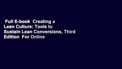 Full E-book  Creating a Lean Culture: Tools to Sustain Lean Conversions, Third Edition  For Online