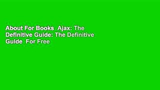 About For Books  Ajax: The Definitive Guide: The Definitive Guide  For Free