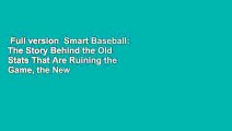 Full version  Smart Baseball: The Story Behind the Old Stats That Are Ruining the Game, the New